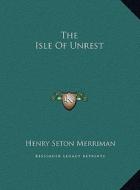 The Isle of Unrest di Henry Seton Merriman edito da Kessinger Publishing