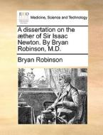 A Dissertation On The Ther Of Sir Isaac Newton. By Bryan Robinson, M.d di Bryan Robinson edito da Gale Ecco, Print Editions