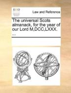 The Universal Scots Almanack, For The Year Of Our Lord M, Dcc, Lxxx. di Multiple Contributors edito da Gale Ecco, Print Editions