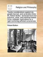 Twenty Considerations Against Sin, Greatly Learned, And Venerable Divine Mr. Robert Bolton. Extracted From That Judicious, Close, And Practical Treati di Robert Bolton edito da Gale Ecco, Print Editions