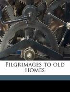 Pilgrimages To Old Homes di Fletcher Moss edito da Nabu Press