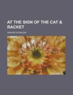 At the Sign of the Cat & Racket di Honore De Balzac edito da Rarebooksclub.com