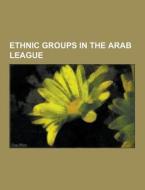 Ethnic Groups In The Arab League di Source Wikipedia edito da University-press.org