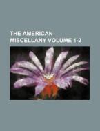 The American Miscellany Volume 1-2 di Books Group edito da Rarebooksclub.com
