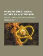 Modern Sheet-Metal Workers' Instructor; Practical Geometry, Mensuration, Properties of Metals and Alloys ... di Joseph H. Rose edito da Rarebooksclub.com