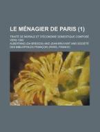 Le Menagier De Paris (1); Traite De Morale Et D'economie Domestique Compose Vers 1393 di Albertano edito da General Books Llc