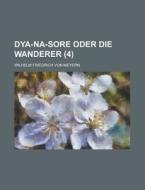 Dya-Na-Sore Oder Die Wanderer (4) di United States Administration, Wilhelm Friedrich Von Meyern edito da Rarebooksclub.com