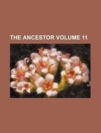 The Ancestor Volume 11 di Books Group edito da Rarebooksclub.com