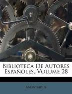 Biblioteca de Autores Espanoles, Volume 28 di Anonymous edito da Nabu Press