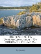 Der Erzähler: Ein Unterhaltungsblatt Für Jedermann, Volume 28... di Anonymous edito da Nabu Press