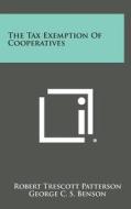 The Tax Exemption of Cooperatives di Robert Trescott Patterson edito da Literary Licensing, LLC