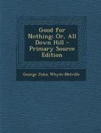 Good for Nothing; Or, All Down Hill di George John Whyte-Melville edito da Nabu Press