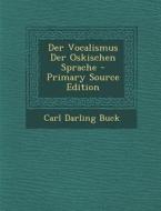 Der Vocalismus Der Oskischen Sprache di Carl Darling Buck edito da Nabu Press