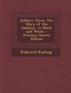 Soldiers Three: The Story of the Gadsbys, in Black and White di Rudyard Kipling edito da Nabu Press