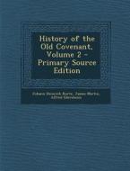 History of the Old Covenant, Volume 2 di Johann Heinrich Kurtz, James Martin, Alfred Edersheim edito da Nabu Press