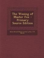 Wooing of Master Fox di Baron Edward Bulwer Lytton Lytton, O. D. Martin edito da Nabu Press