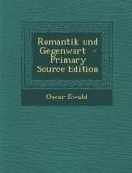 Romantik Und Gegenwart di Oscar Ewald edito da Nabu Press