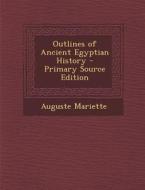 Outlines of Ancient Egyptian History di Auguste Mariette edito da Nabu Press