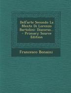 Dell'arte Secondo La Mente Di Lorenzo Bartolini: Discorso... di Francesco Bonaini edito da Nabu Press