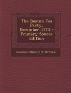 The Boston Tea Party, December 1773 di Josephine Pollard, H. W. McVickar edito da Nabu Press