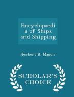 Encyclopaedia Of Ships And Shipping - Scholar's Choice Edition di Herbert B Mason edito da Scholar's Choice
