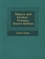Tobacco and Alcohol di John Fiske edito da Nabu Press