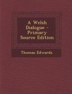 A Welsh Dialogue di Thomas Edwards edito da Nabu Press