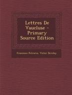 Lettres de Vaucluse - Primary Source Edition di Francesco Petrarca, Victor Develay edito da Nabu Press