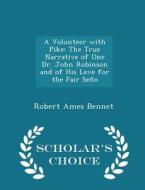 A Volunteer With Pike di Robert Ames Bennet edito da Scholar's Choice