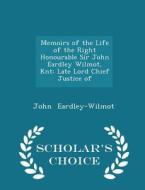 Memoirs Of The Life Of The Right Honourable Sir John Eardley Wilmot, Knt di John Eardley-Wilmot edito da Scholar's Choice