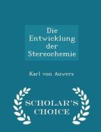 Die Entwicklung Der Stereochemie - Scholar's Choice Edition di Karl Von Auwers edito da Scholar's Choice