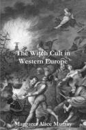The Witch Cult in Western Europe di Margaret Murray edito da Lulu.com