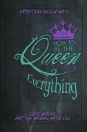 How to be the Queen of Everything di Kristine Bella Noel edito da Lulu.com