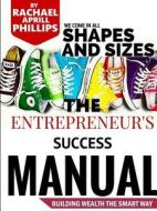 The Entrepreneur's Success Manual 'building Wealth The Smart Way' di Rachael Phillips edito da Lulu.com