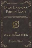 In An Unknown Prison Land di George Chetwynd Griffith edito da Forgotten Books