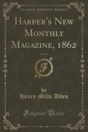 Harper's New Monthly Magazine, 1862, Vol. 25 (classic Reprint) di Henry Mills Alden edito da Forgotten Books