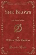 She Blows di William John Hopkins edito da Forgotten Books