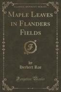 Maple Leaves In Flanders Fields (classic Reprint) di Herbert Rae edito da Forgotten Books