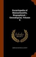 Encyclopedia Of Massachusetts, Biographical--genealogical, Volume 6 edito da Arkose Press