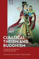 Classical Theism And Buddhism di Tyler Dalton McNabb, Erik Baldwin edito da Bloomsbury Publishing PLC