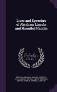 Lives And Speeches Of Abraham Lincoln And Hannibal Hamlin di Abraham Lincoln, Hamlin Hannibal 1809-1891 edito da Palala Press