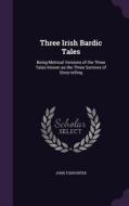 Three Irish Bardic Tales di John Todhunter edito da Palala Press