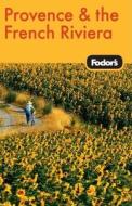 Fodor\'s Provence And The French Riviera di Fodor Travel Publications edito da Ebury Press