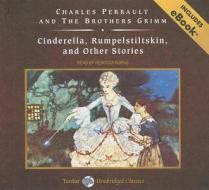 Cinderella, Rumpelstiltskin, and Other Stories di Charles Perrault, Jacob Ludwig Carl Grimm, Wilhelm Grimm edito da Tantor Media Inc