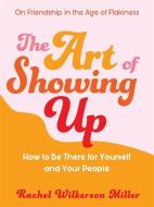 The Art Of Showing Up di Rachel Wilkerson Miller edito da Orion Publishing Co