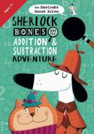 Sherlock Bones and the Addition & Subtraction Adventure di Jonny Marx edito da FLASH KIDS