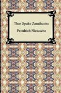 Thus Spake Zarathustra di Friedrich Wilhelm Nietzsche edito da Digireads.com