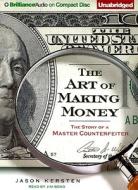 The Art of Making Money: The Story of a Master Counterfeiter di Jason Kersten edito da Brilliance Corporation