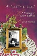 A Gossamer Cord di Violet Grayson edito da Trafford Publishing