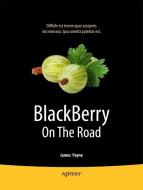 Blackberry on the Road: Tools to Get You There and Back with Your Blackberry Smartphone di James Payne, Alex Payne edito da SPRINGER NATURE
